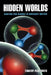 Hidden Worlds: Hunting for Quarks in Ordinary Matter by Timothy Paul Smith
