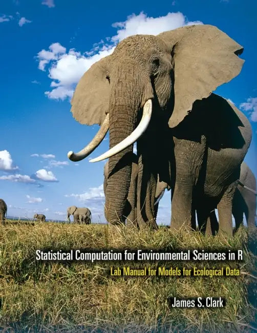 Statistical Computation for Environmental Sciences in R: Lab Manual for Models for Ecological Data by James S. Clark
