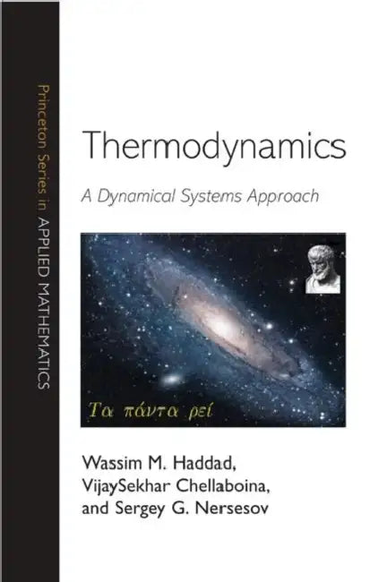 Thermodynamics: A Dynamical Systems Approach by Wassim M. Haddad, Vijaysekhar Chellaboina, Sergey G. Nersesov