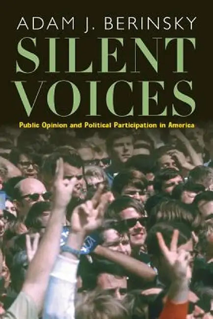 Silent Voices: Public Opinion and Political Participation in America by Adam J. Berinsky