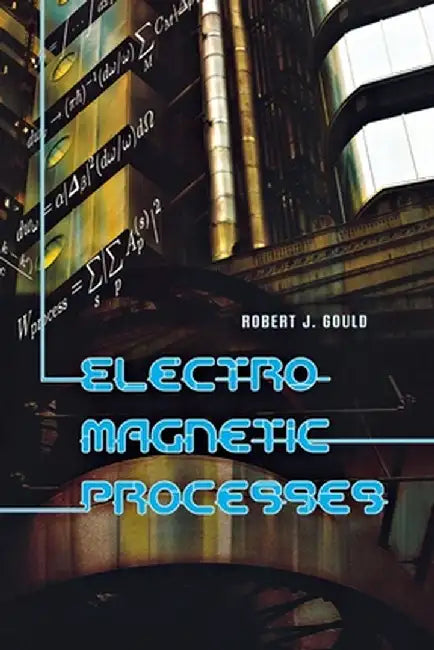 Electromagnetic Processes by Robert J. Gould