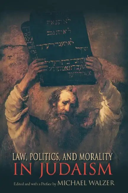 Law, Politics, And Morality In Judaism by Michael Walzer