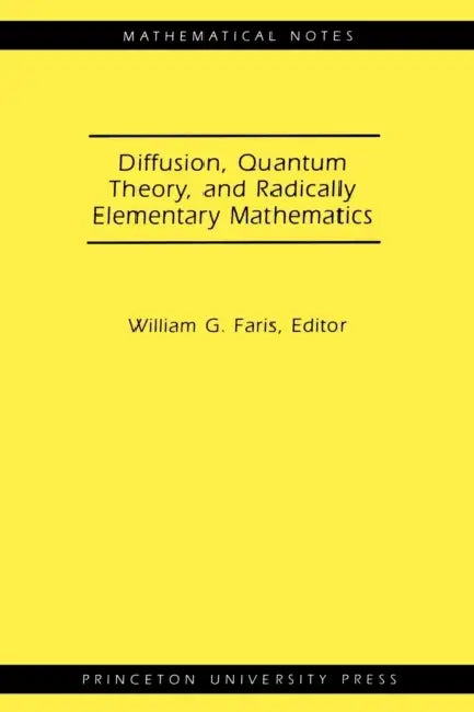 Diffusion, Quantum Theory, and Radically Elementary Mathematics. (Mn-47) by William G. Faris