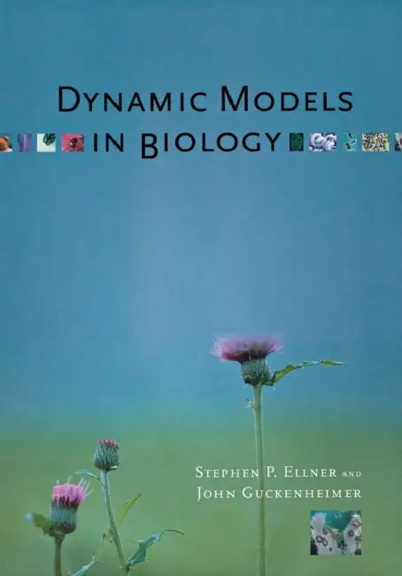 Dynamic Models in Biology by Stephen P. Ellner, John Guckenheimer