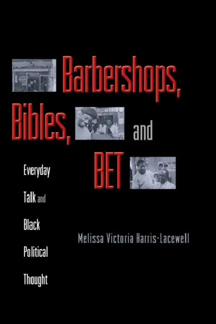 Barbershops, Bibles, and Bet: Everyday Talk and Black Political Thought by Melissa V. Harris-Lacewell