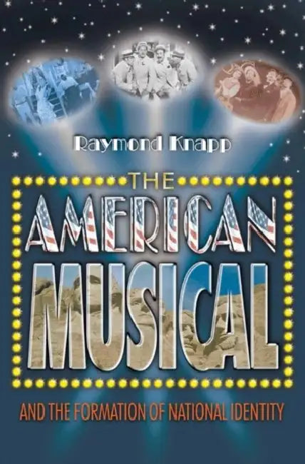 The American Musical and the Formation of National Identity by Raymond Knapp