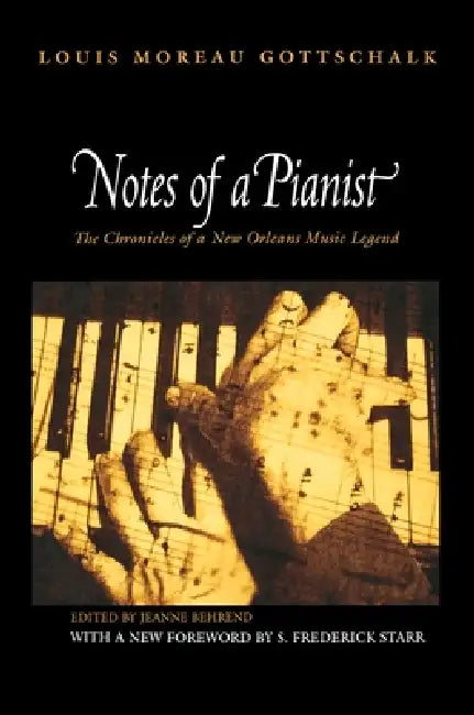 Notes of a Pianist by Louis Moreau Gottschalk, Jeanne Behrend, S. Frederick Starr