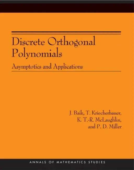 Discrete Orthogonal Polynomials. (Am-164): Asymptotics and Applications (Am-164) by J. Baik, T. Kriecherbauer, Kenneth Dean T-R McLaughlin