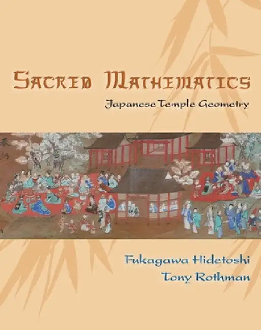 Sacred Mathematics: Japanese Temple Geometry by Fukagawa Hidetoshi
