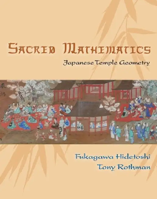 Sacred Mathematics: Japanese Temple Geometry by Fukagawa Hidetoshi