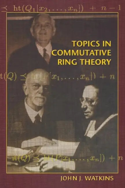 Topics in Commutative Ring Theory by John J. Watkins