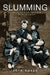 Slumming: Sexual and Social Politics in Victorian London by Seth Koven