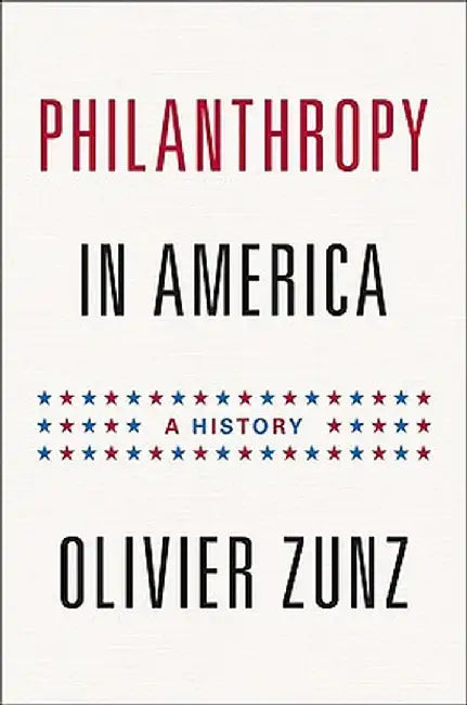 Philanthropy in America: A History by Olivier Zunz