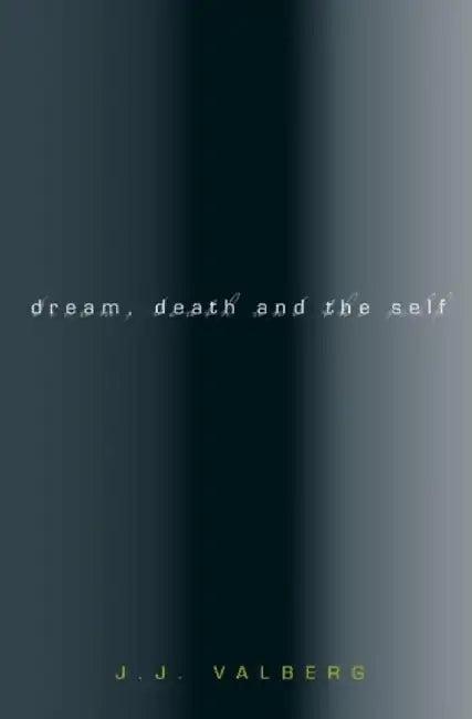 Dream, Death, and the Self by J. J. Valberg