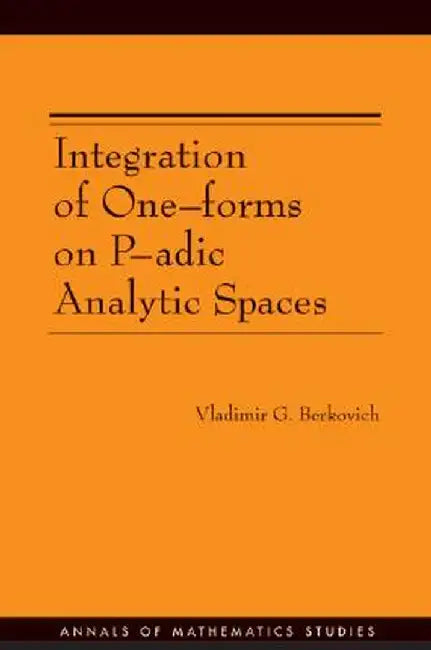 Integration Of One-Forms On P-Adic Analysitc Spaces by Vladimir G. Berkovich