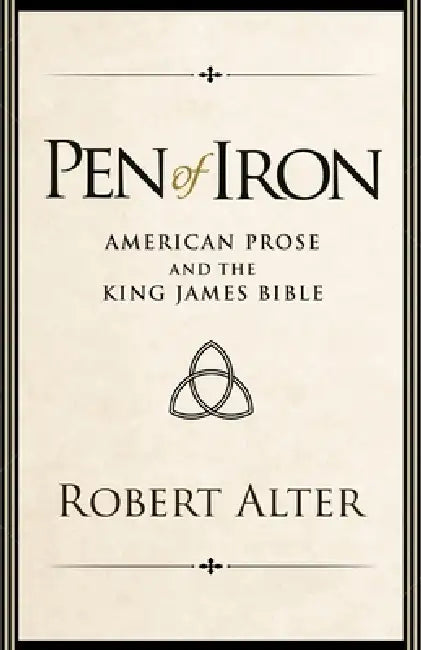 Pen of Iron: American Prose and the King James Bible by Robert Alter