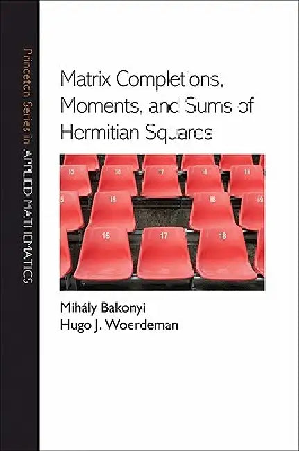 Matrix Completions, Moments, and Sums of Hermitian Squares by Mihály Bakonyi, Hugo J. Woerdeman