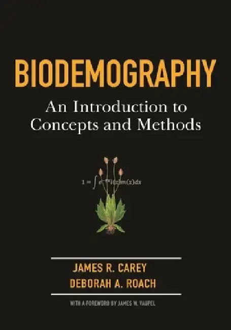 Biodemography: An Introduction to Concepts and Methods by James R. Carey