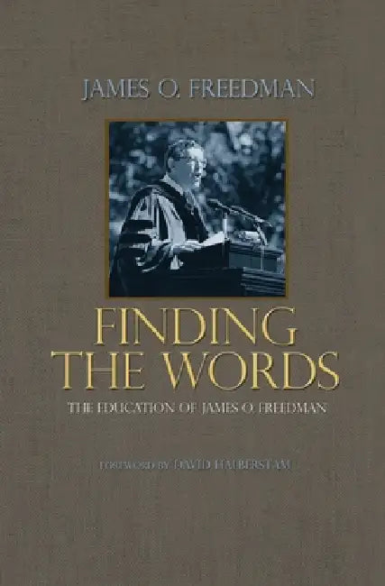 Finding the Words: The Education of James O. Freedman by James O. Freedman, David Halberstam