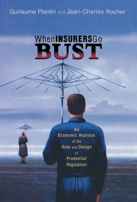 When Insurers Go Bust: An Economic Analysis of the Role and Design of Prudential Regulation by Guillaume Plantin, Jean-Charles Rochet, Hyun Song Shin