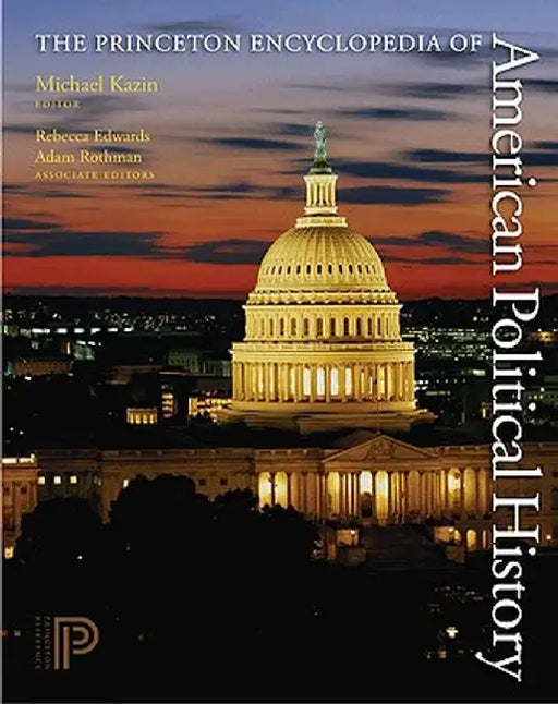 The Princeton Encyclopedia of American Political History 2 Volume Set by Michael Kazin