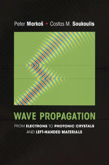 Wave Propagation: From Electrons to Photonic Crystals and Left-Handed Materials by Peter Markos, Costas M. Soukoulis