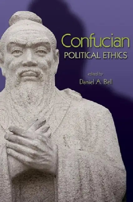 Confucian Political Ethics by Daniel a. Bell