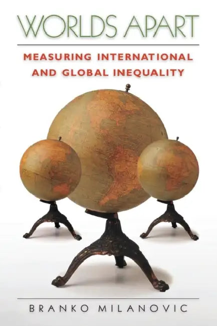 Worlds Apart: Measuring International and Global Inequality by Branko Milanovic