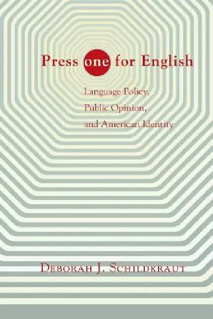 Press "one" for English: Language Policy, Public Opinion, and American Identity by Deborah J. Schildkraut