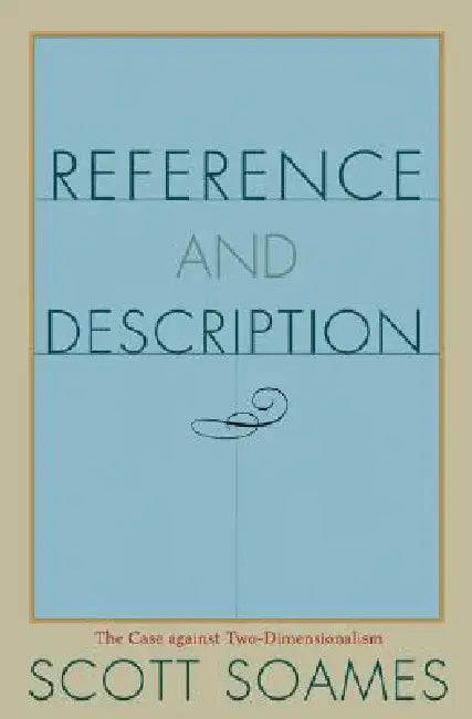 Reference and Description: The Case Against Two-Dimensionalism by Scott Soames