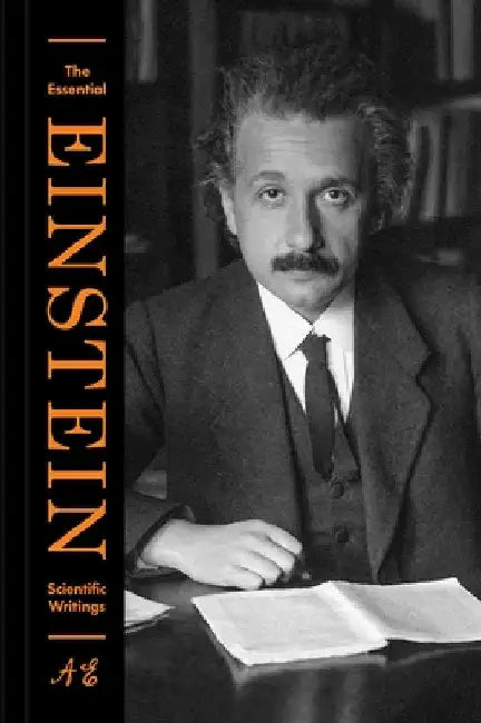The Essential Einstein: Scientific Writings by Albert Einstein