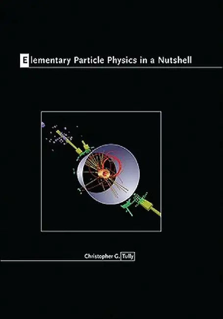 Elementary Particle Physics in a Nutshell by Christopher G. Tully