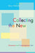 Collecting the New: Museums and Contemporary Art by Bruce Altshuler