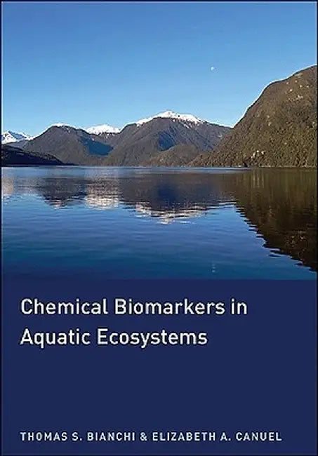 Chemical Biomarkers in Aquatic Ecosystems by Thomas S. Bianchi
