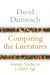 Comparing the Literatures: Literary Studies in a Global Age by David Damrosch