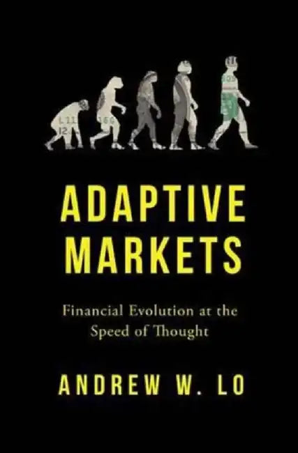 Adaptive Markets: Financial Evolution at the Speed of Thought by Andrew W. Lo