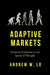 Adaptive Markets: Financial Evolution at the Speed of Thought by Andrew W. Lo