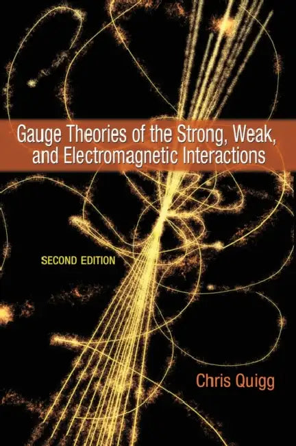 Gauge Theories of the Strong, Weak, and Electromagnetic Interactions by Chris Quigg