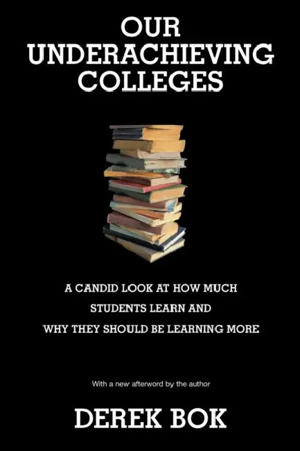 Our Underachieving Colleges: A Candid Look at How Much Students Learn and Why They Should Be Learning More - New Edition by Derek Bok