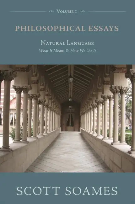 Philosophical Essays, Volume 1: Natural Language: What It Means and How We Use It by Scott Soames