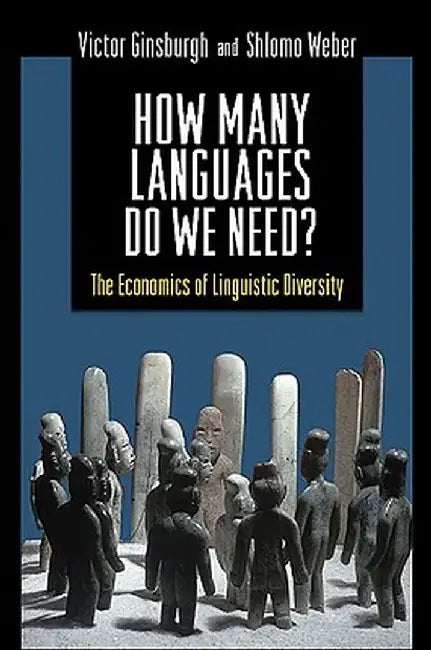 How Many Languages Do We Need?: The Economics of Linguistic Diversity by Victor Ginsburgh