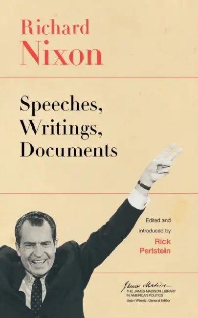 Richard Nixon: Speeches, Writings, Documents by Richard Nixon, Rick Perlstein