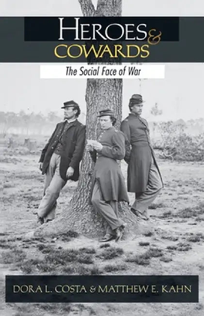 Heroes and Cowards: The Social Face of War the Social Face of War by Dora L. Costa