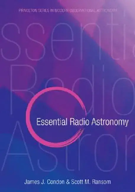 Essential Radio Astronomy by James J. Condon