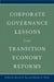 Corporate Governance Lessons from Transition Economy Reforms by Merritt B. Fox, Michael A. Heller