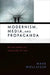 Modernism, Media, and Propaganda: British Narrative from 1900 to 1945 by Mark Wollaeger