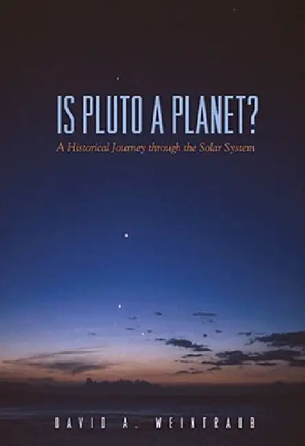 Is Pluto a Planet?: A Historical Journey Through the Solar System by David a. Weintraub