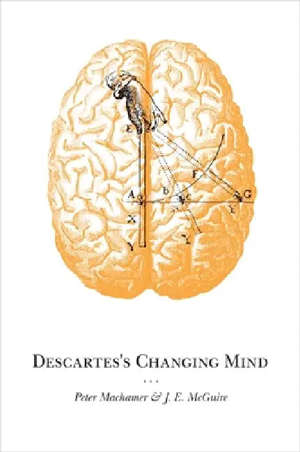 Descartes's Changing Mind by Peter Machamer, James E. McGuire