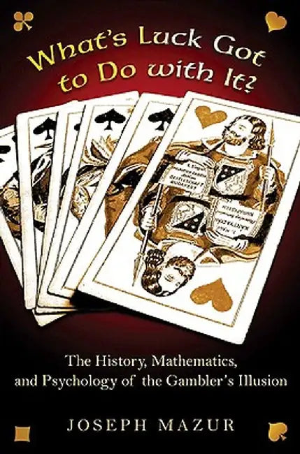 What's Luck Got to Do with It?: The History, Mathematics, and Psychology Behind the Gambler's Illusion by Joseph Mazur