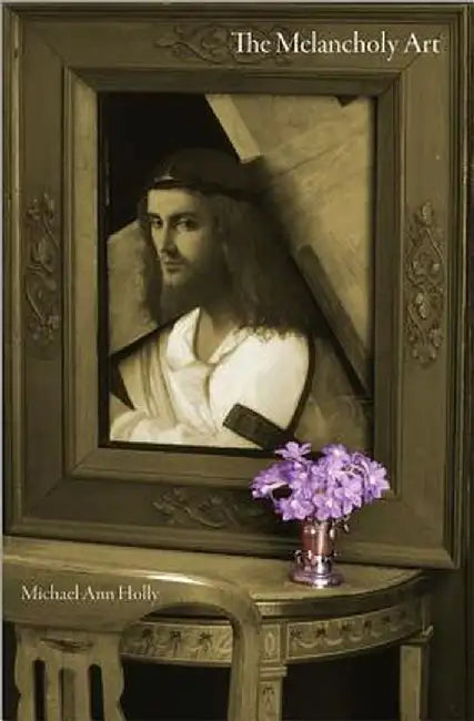 The Melancholy Art by Michael Ann Holly